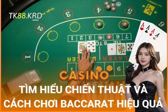 Baccarat Tại TK88: Tìm Hiểu Chiến Thuật Và Cách Chơi Hiệu Quả Baccarat Tại TK88: Tìm Hiểu Chiến Thuật Và Cách Chơi Hiệu Quả