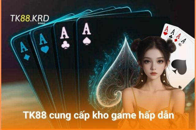 Trải Nghiệm Cá Cược Với Loạt Game Bài TK88 Quen Thuộc TK88 cung cấp kho game đa dạng, hấp dẫn